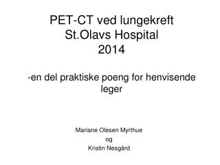 PET-CT ved lungekreft St.Olavs Hospital 2014 -en del praktiske poeng for henvisende leger