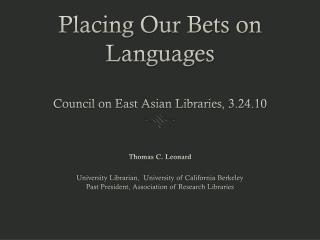 Placing Our Bets on Languages Council on East Asian Libraries, 3.24.10