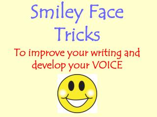 Smiley Face Tricks To improve your writing and develop your VOICE