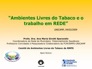 A Rede de Municípios Potencialmente (RMPS) Saudáveis foi criada há cerca de 5 anos. Desde 2004.