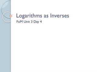 Logarithms as Inverses