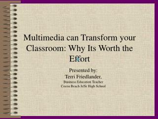 Multimedia can Transform your Classroom: Why Its Worth the Effort