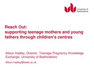 Reach Out: supporting teenage mothers and young fathers through children ’ s centres