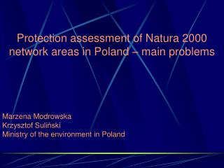Protection assessment of Natura 2000 network areas in Poland – main problems Marzena Modrowska