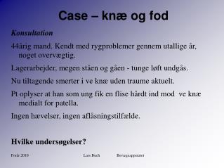 Case – knæ og fod