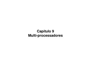 Capítulo 9 Multi-processadores