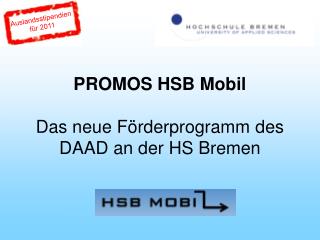 PROMOS HSB Mobil Das neue Förderprogramm des DAAD an der HS Bremen