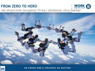 FROM ZERO TO HERO Jak skutecznie zarządzać firmą i zbudować silną markę ?