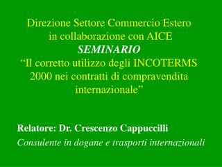 Relatore: Dr. Crescenzo Cappuccilli Consulente in dogane e trasporti internazionali