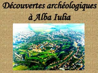 D é couvertes archéologique s à Alba Iulia