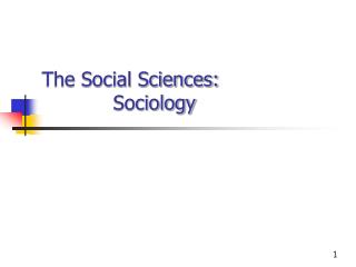 The Social Sciences: 		Sociology