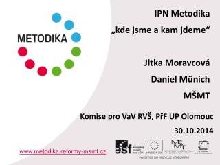 IPN Metodika „kde jsme a kam jdeme“ Jitka Moravcová Daniel Münich MŠMT