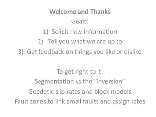 Welcome and Thanks Goals: Solicit new information Tell you what we are up to