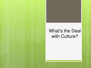 Wh at ’ s the Deal with Culture?
