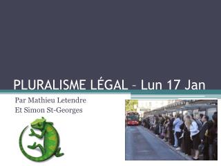 PLURALISME LÉGAL – Lun 17 Jan