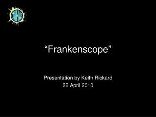 “Frankenscope”