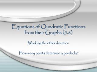 Equations of Quadratic Functions from their Graphs (5.6)