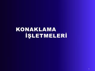 KONAKLAMA 			İŞLETMELERİ