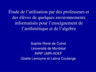 Sophie René de Cotret Université de Montréal INRP UMR-ADEF Gisèle Lemoyne et Lalina Coulange