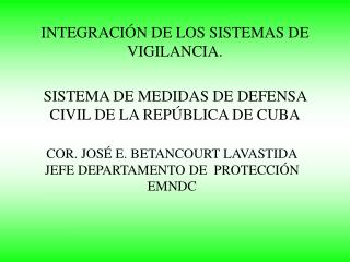 COR. JOSÉ E. BETANCOURT LAVASTIDA JEFE DEPARTAMENTO DE PROTECCIÓN EMNDC