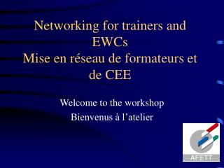 Networking for trainers and EWCs Mise en réseau de formateurs et de CEE