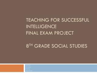 Teaching for Successful Intelligence Final Exam Project 8 th Grade Social Studies
