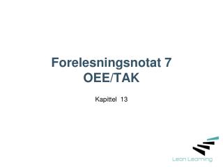 Forelesningsnotat 7 OEE/TAK