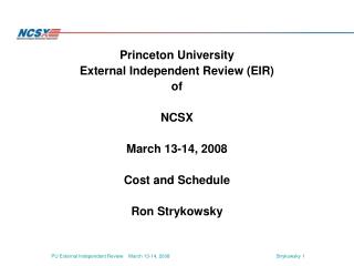 Princeton University External Independent Review (EIR) of NCSX March 13-14, 2008 Cost and Schedule