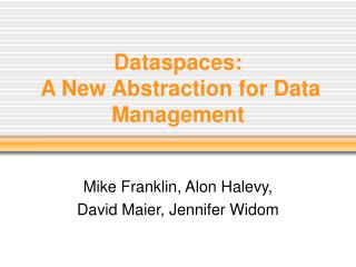 Dataspaces: A New Abstraction for Data Management