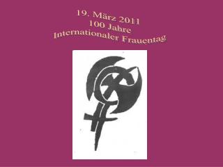 19. März 2011 100 Jahre Internationaler Frauentag