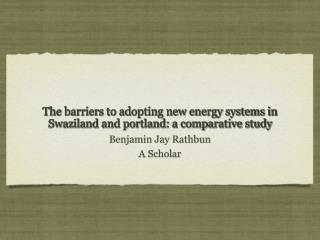 The barriers to adopting new energy systems in Swaziland and portland: a comparative study