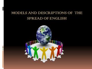 MODELS AND DESCRIPTIONS OF THE SPREAD OF ENGLISH