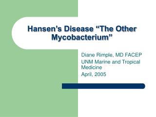 Hansen’s Disease “The Other Mycobacterium”