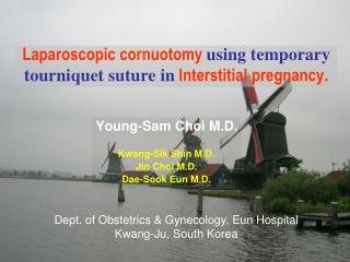 Laparoscopic cornuotomy using temporary tourniquet suture in Interstitial pregnancy .