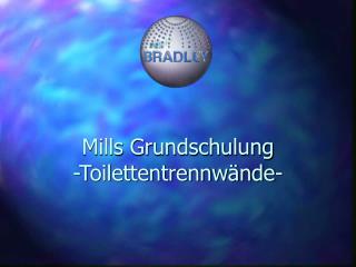 Mills Grundschulung -Toilettentrennwände-