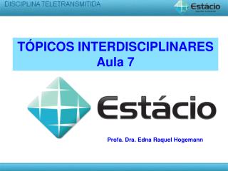 TÓPICOS INTERDISCIPLINARES Aula 7