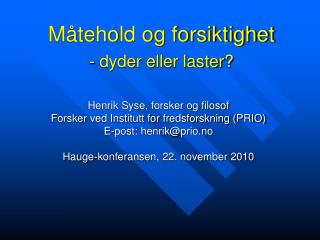 Måtehold og forsiktighet - dyder eller laster?