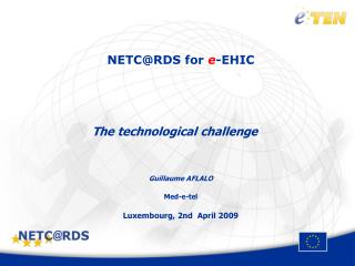 NETC@RDS for e -EHIC The technological challenge Guillaume AFLALO Med-e-tel