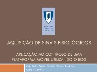 Aquisição de Sinais Fisiológicos Aplicação ao Controlo de uma plataforma móvel utilizando o EOG