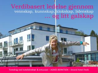 Verdibasert ledelse gjennom vennskap, kunnskap, klokskap, lidenskap … og litt galskap