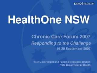 HealthOne NSW Chronic Care Forum 2007 Responding to the Challenge 19-20 September 2007