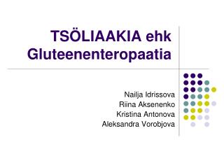 TSÖLIAAKIA ehk Gluteenenteropaatia