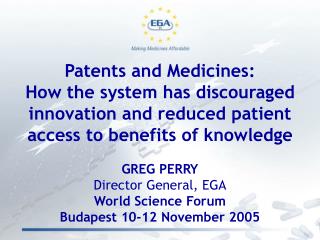 GREG PERRY Director General, EGA World Science Forum Budapest 10-12 November 2005