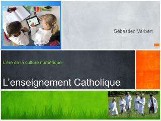 L’ère de la culture numérique L’enseignement Catholique