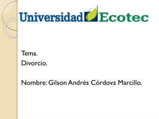 Tema. Divorcio. Nombre: Gilson Andrés Córdova Marcillo .