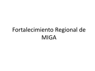 Fortalecimiento Regional de MIGA