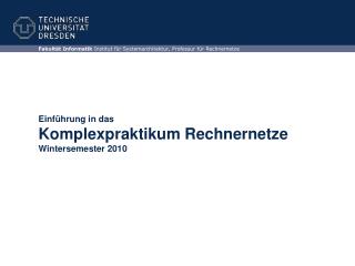 Einführung in das Komplexpraktikum Rechnernetze Wintersemester 2010