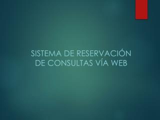 Sistema De Reservación De Consultas VÍA WEB