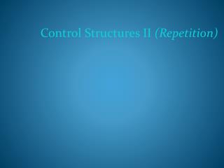 Control Structures II (Repetition)