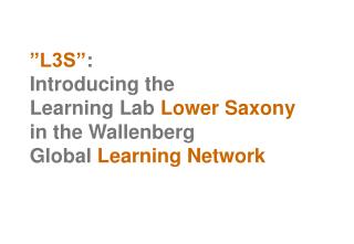 ”L3S” : Introducing the Learning Lab Lower Saxony in the Wallenberg Global Learning Network